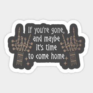 If You're Gone, And Maybe It's Time To Come Home Love Music Skeleton Hands Sticker